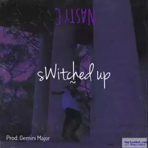 Nasty_C - Switched Up (Prod. By Gemini Major)